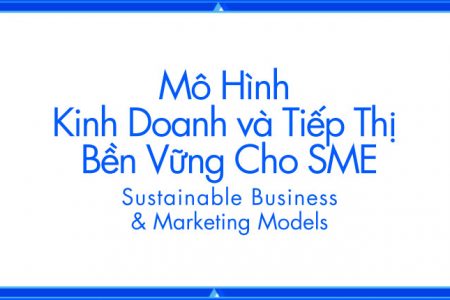 Mô hình kinh doanh và Tiếp thị bền vững cho SME Việt Nam